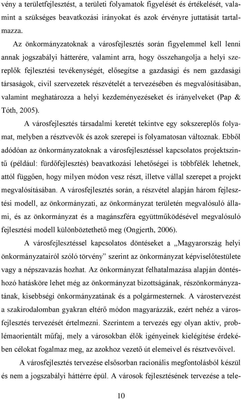 és nem gazdasági társaságok, civil szervezetek részvételét a tervezésében és megvalósításában, valamint meghatározza a helyi kezdeményezéseket és irányelveket (Pap & Tóth, 2005).