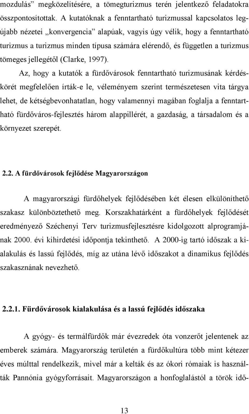 turizmus tömeges jellegétől (Clarke, 1997).