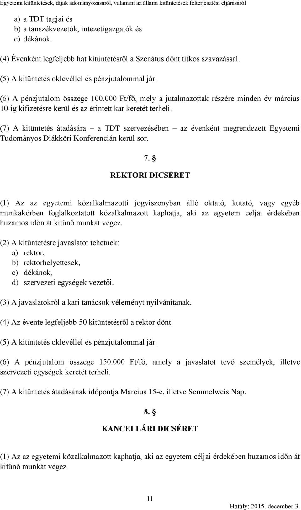 (7) A kitüntetés átadására a TDT szervezésében az évenként megrendezett Egyetemi Diákköri Konferencián kerül sor. 7.