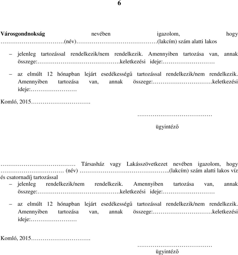 keletkezési Társasház vagy Lakásszövetkezet nevében igazolom, hogy (név).