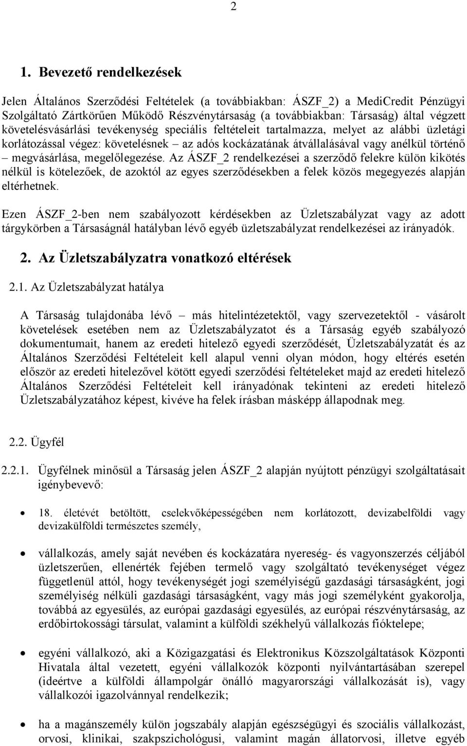 megvásárlása, megelőlegezése. Az ÁSZF_2 rendelkezései a szerződő felekre külön kikötés nélkül is kötelezőek, de azoktól az egyes szerződésekben a felek közös megegyezés alapján eltérhetnek.