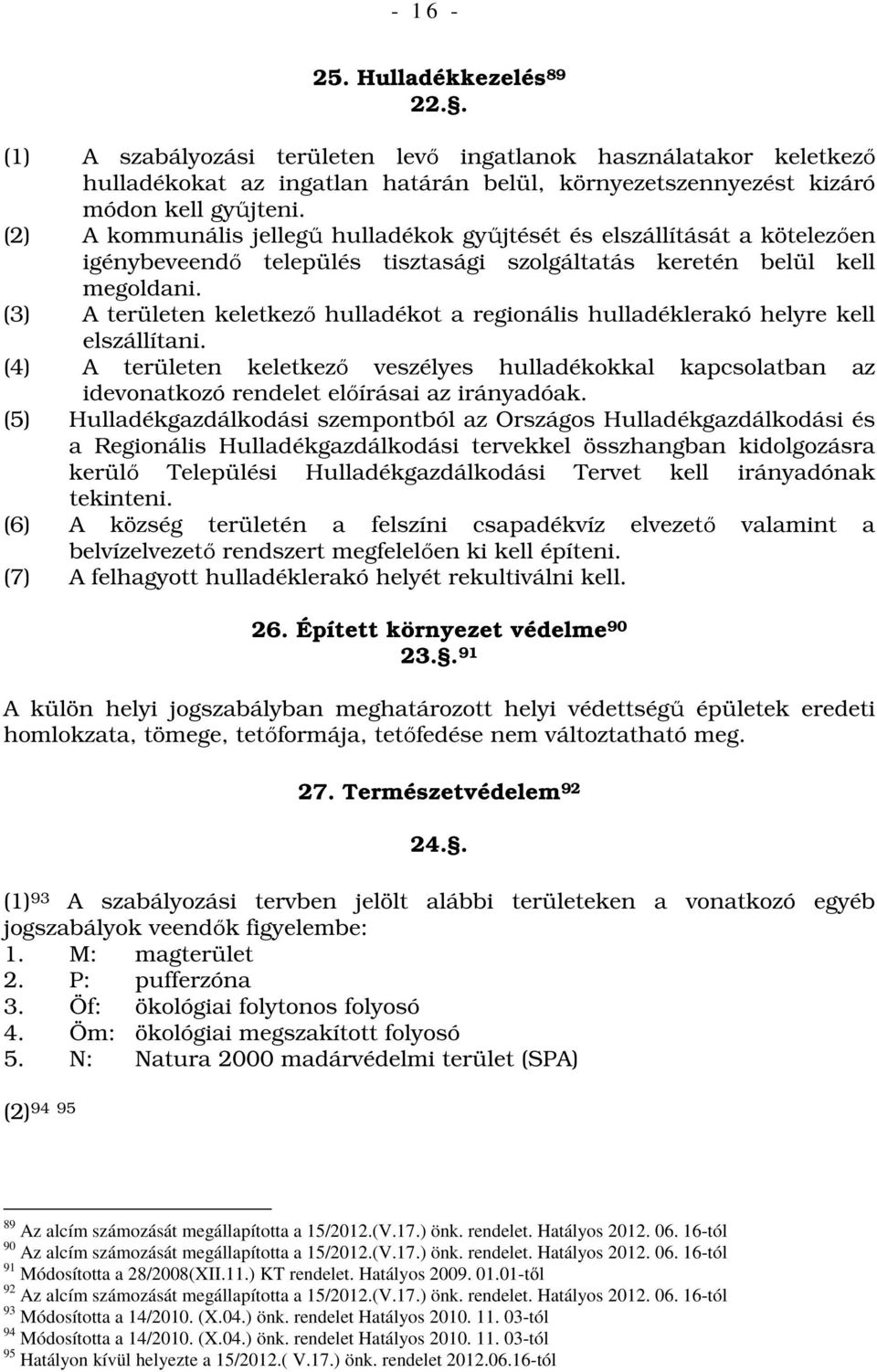 (3) A területen keletkező hulladékot a regionális hulladéklerakó helyre kell elszállítani.