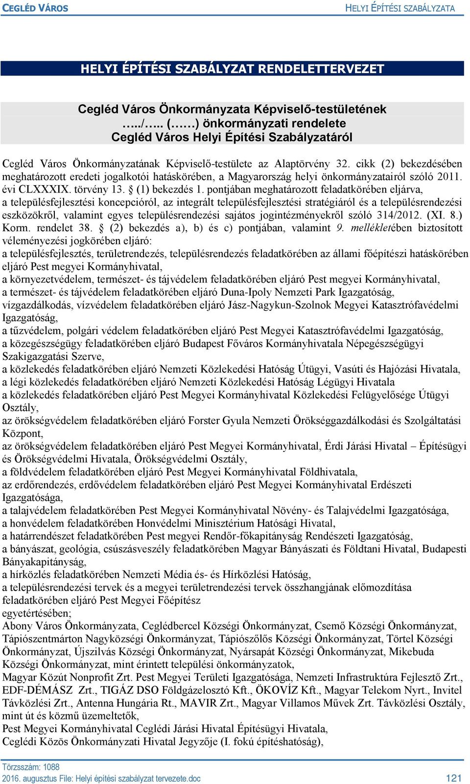 cikk (2) bekezdésében meghatározott eredeti jogalkotói hatáskörében, a Magyarország helyi önkormányzatairól szóló 2011. évi CLXXXIX. törvény 13. (1) bekezdés 1.