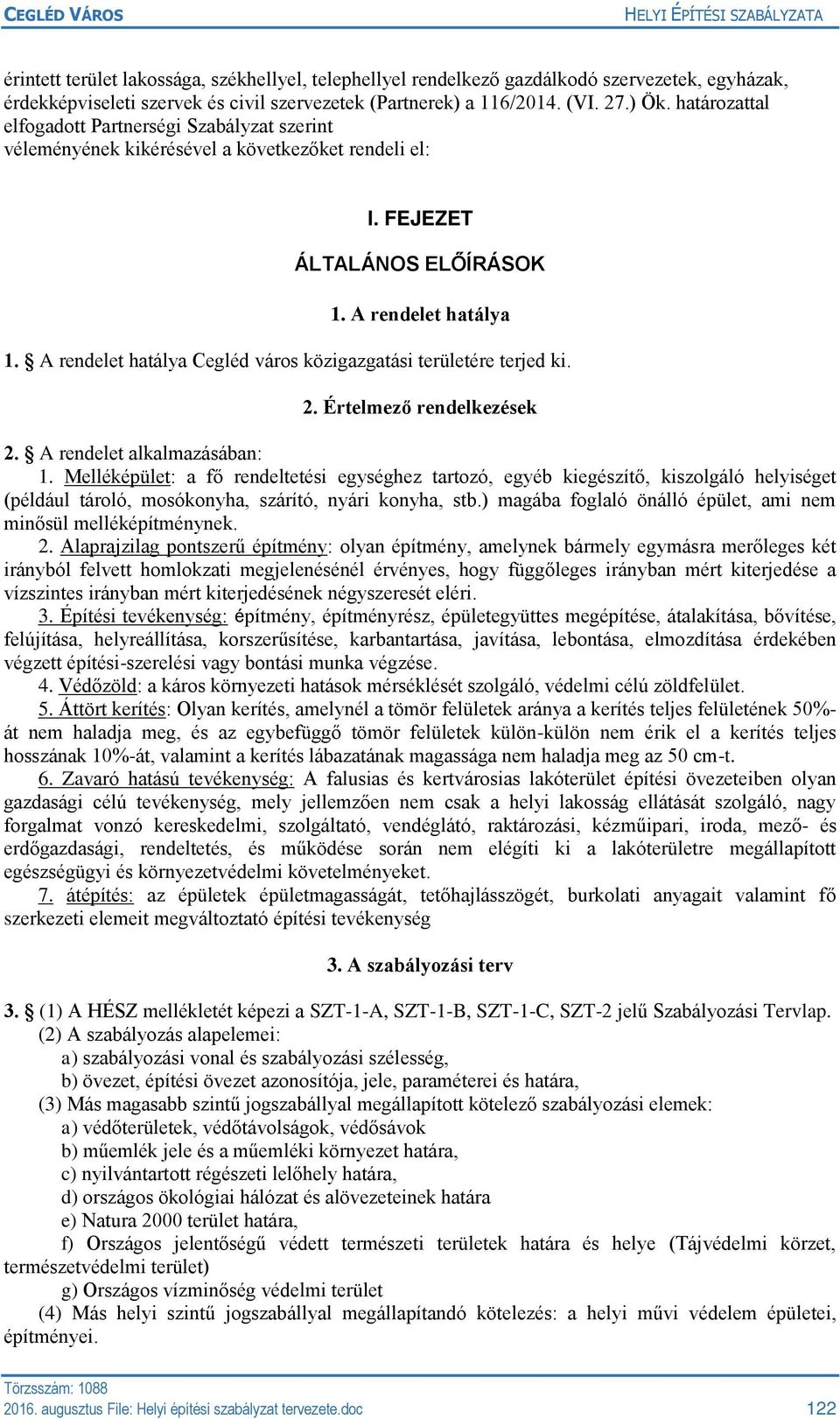 A rendelet hatálya Cegléd város közigazgatási területére terjed ki. 2. Értelmező rendelkezések 2. A rendelet alkalmazásában: 1.