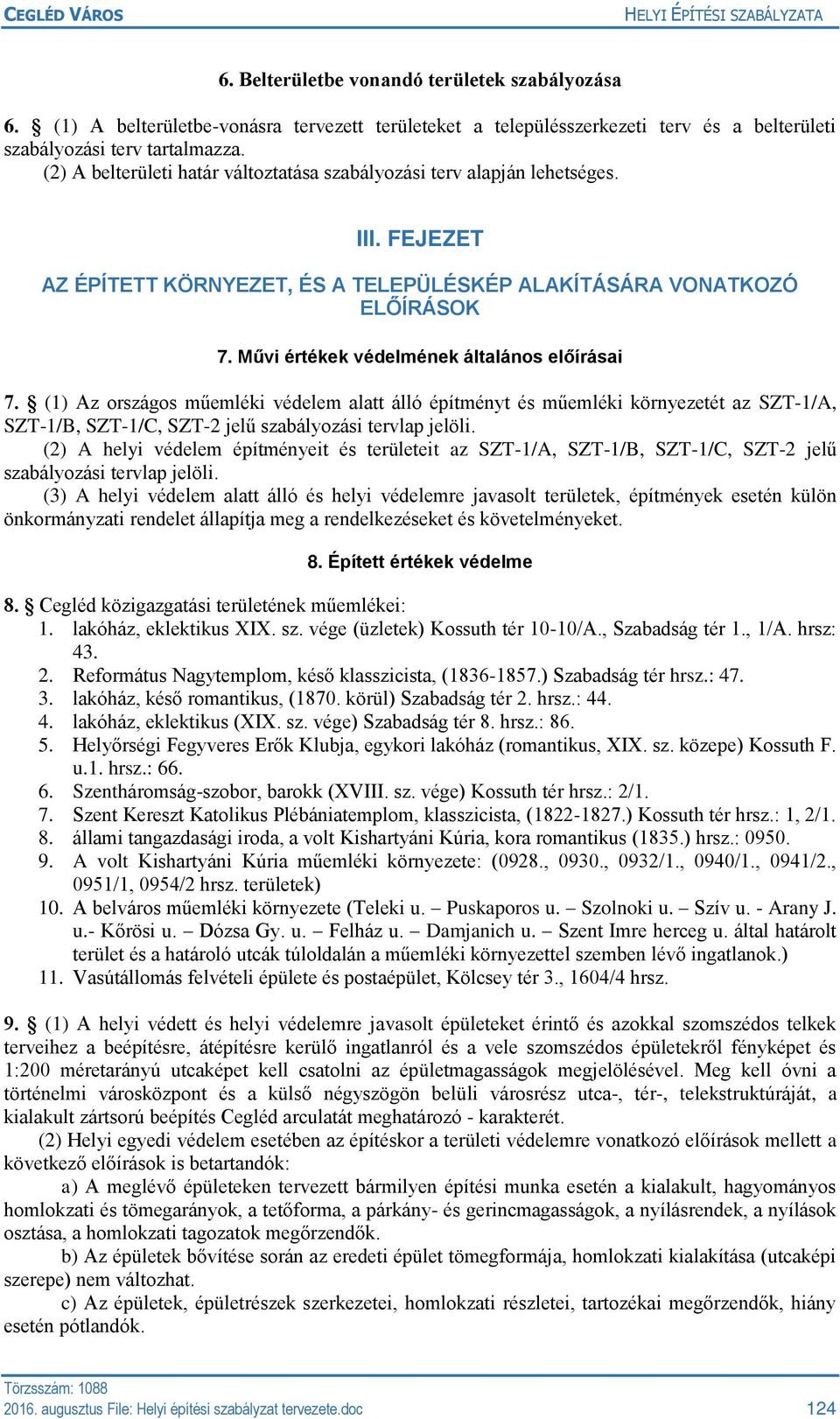 Művi értékek védelmének általános előírásai 7. (1) Az országos műemléki védelem alatt álló építményt és műemléki környezetét az SZT-1/A, SZT-1/B, SZT-1/C, SZT-2 jelű szabályozási tervlap jelöli.
