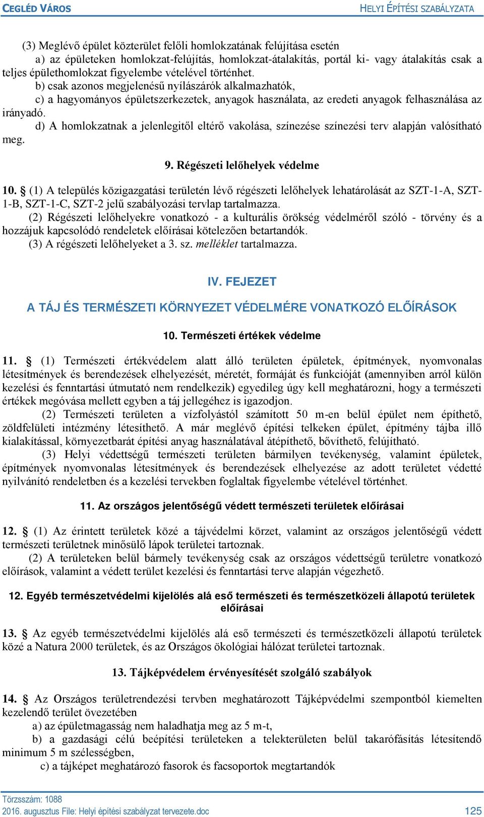 d) A homlokzatnak a jelenlegitől eltérő vakolása, színezése színezési terv alapján valósítható meg. 9. Régészeti lelőhelyek védelme 10.