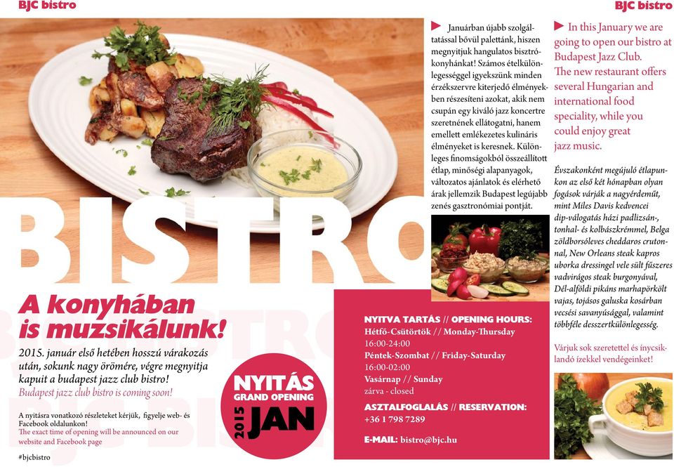 The exact time of opening will be announced on our website and Facebook page #bjcbistro 2015 Januárban újabb szolgáltatással bővül palettánk, hiszen megnyitjuk hangulatos bisztrókonyhánkat!