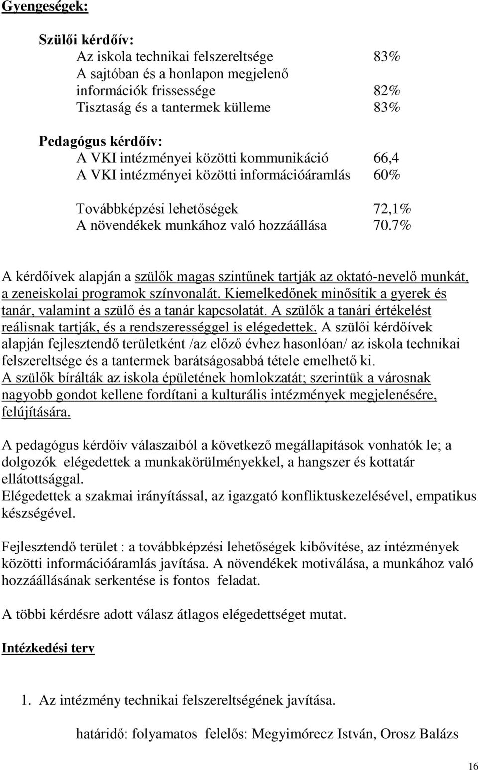 7% A kérdőívek alapján a szülők magas szintűnek tartják az oktató-nevelő munkát, a zeneiskolai programok színvonalát.