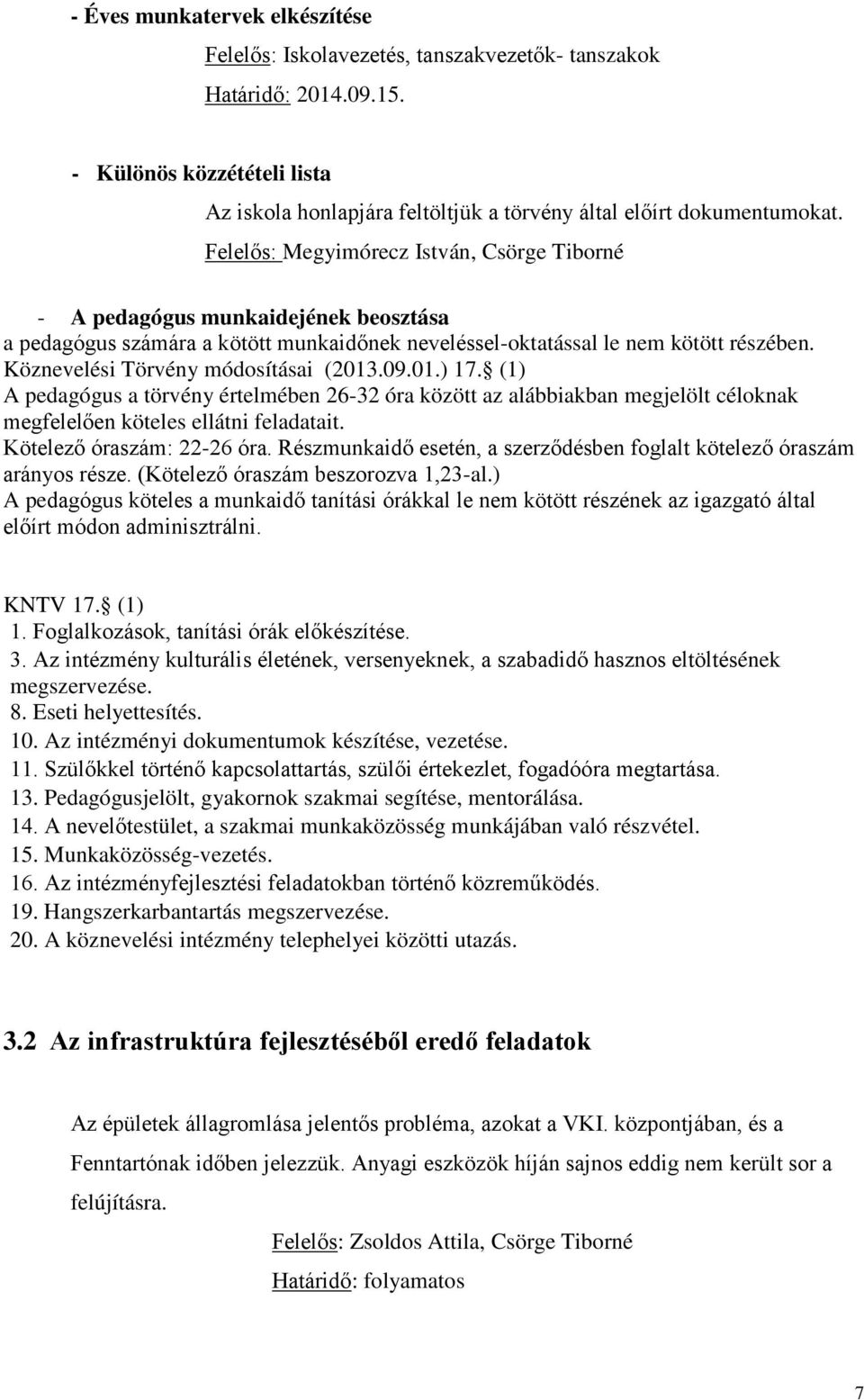 Felelős: Megyimórecz István, Csörge Tiborné - A pedagógus munkaidejének beosztása a pedagógus számára a kötött munkaidőnek neveléssel-oktatással le nem kötött részében.