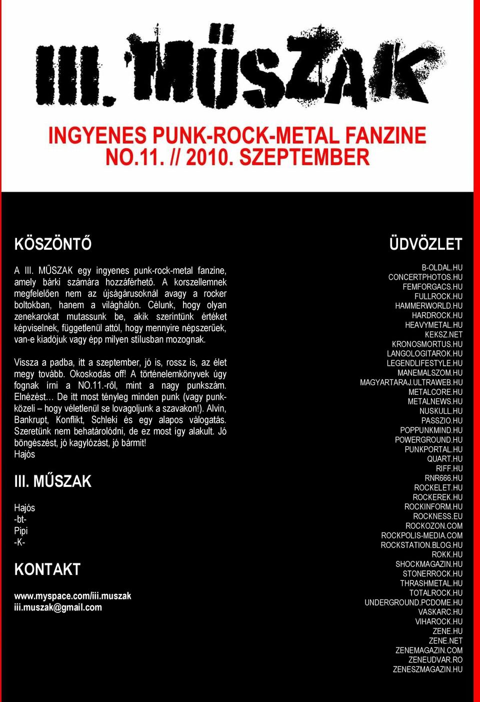 Vissza a padba, itt a szeptember, jó is, rossz is, az élet megy tovább. Okoskodás off! A történelemkönyvek úgy fognak írni a NO.11.-ről, mint a nagy punkszám.