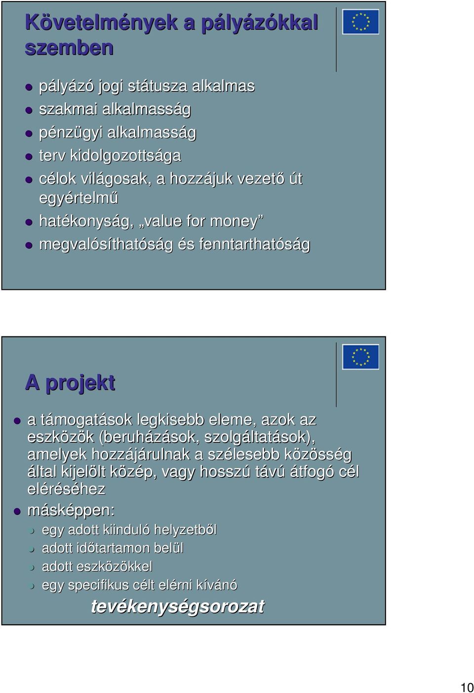 eleme, azok az eszközök k (beruházások, szolgáltat ltatások), amelyek hozzájárulnak a szélesebb közössk sség által kijelölt lt közép, k vagy hosszú távú átfogó