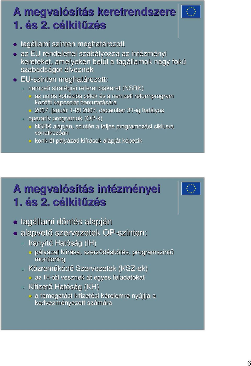 nemzeti stratégiai referenciakeret (NSRK) az uniós s kohézi ziós s célok c és s a nemzeti reformprogram közötti kapcsolat bemutatására 2007. január r 1-től 1 l 2007.