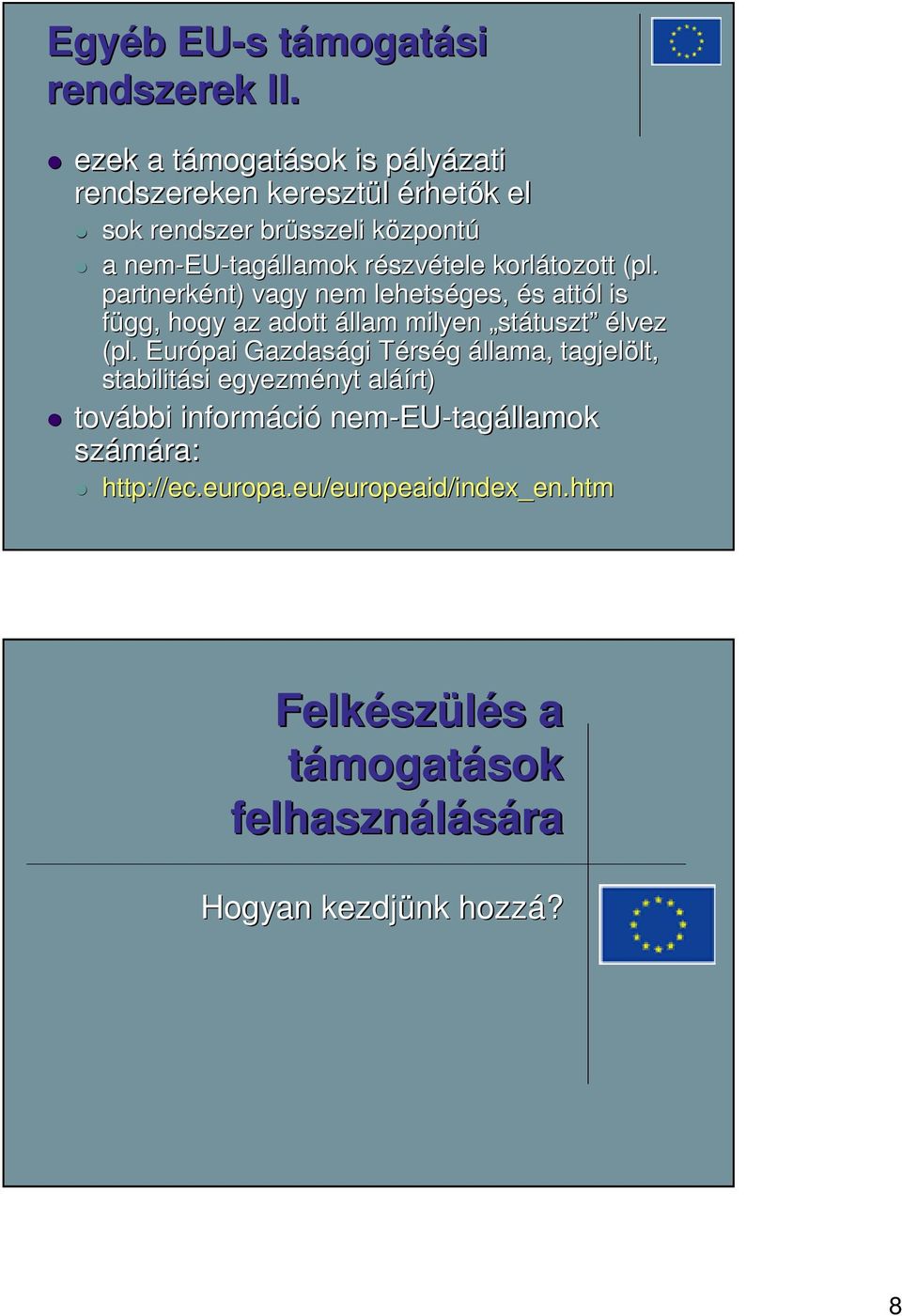 részvr szvétele korlátozott (pl. partnerként) nt) vagy nem lehetséges, és s attól l is függ, hogy az adott állam milyen státuszt élvez (pl.