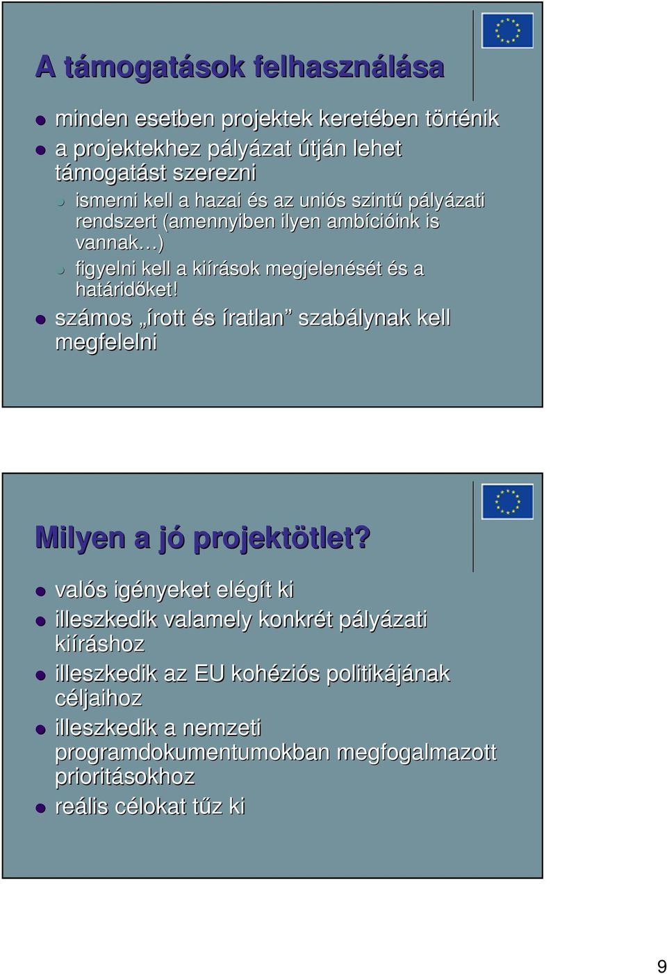 számos írott és íratlan szabálynak kell megfelelni Milyen a jój projektötlet? tlet?