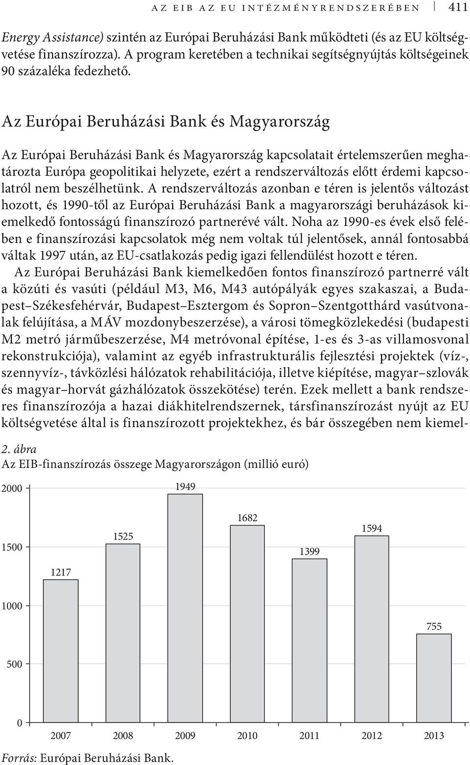 Az Európai Beruházási Bank és Magyarország Az Európai Beruházási Bank és Magyarország kapcsolatait értelemszerűen meghatározta Európa geopolitikai helyzete, ezért a rendszerváltozás előtt érdemi