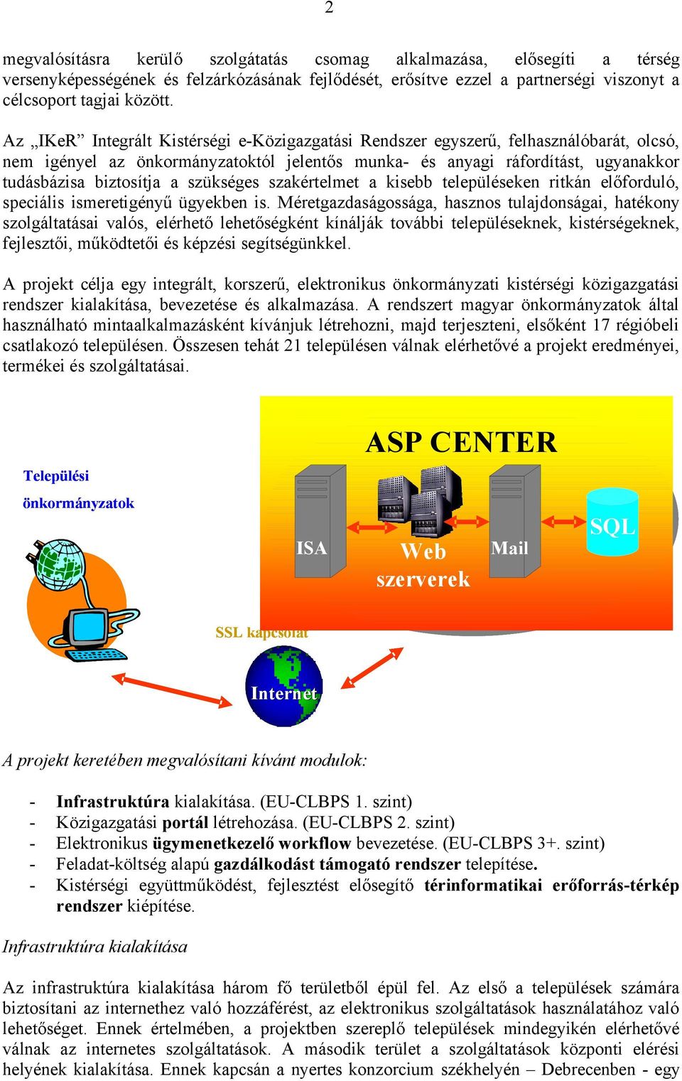 szükséges szakértelmet a kisebb településeken ritkán előforduló, speciális ismeretigényű ügyekben is.