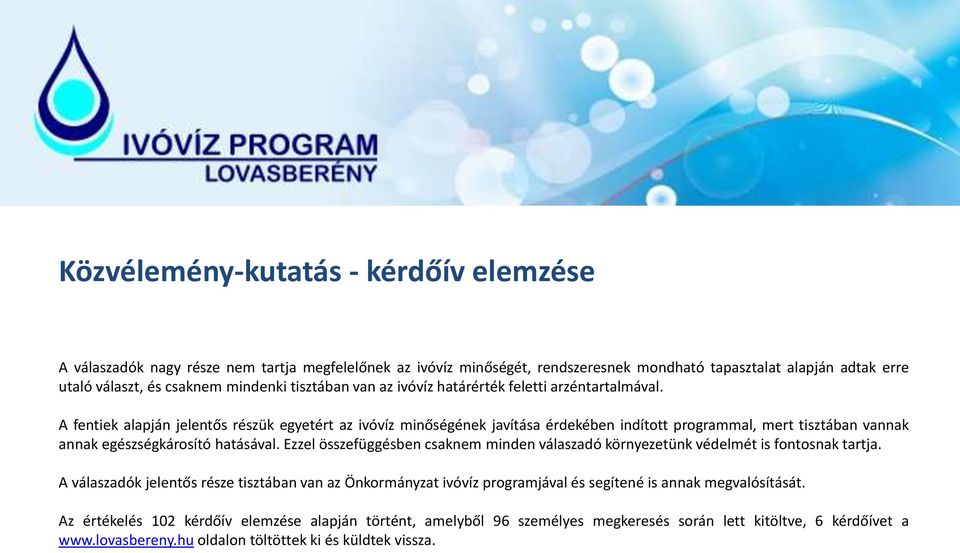 A fentiek alapján jelentős részük egyetért az ivóvíz minőségének javítása érdekében indított programmal, mert tisztában vannak annak egészségkárosító hatásával.