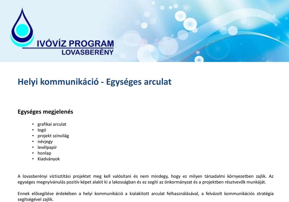 Az egységes megnyívánulás pozitív képet alakít ki a lakosságban és ez segíti az önkormányzat és a projektben résztvevők munkáját.