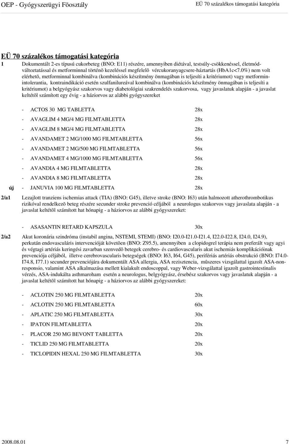 0%) nem volt elérhetõ, metforminnal kombinálva (kombinációs készítmény önmagában is teljesíti a kritériumot) vagy metforminintolerantia, kontraindikáció esetén szulfanilureával kombinálva