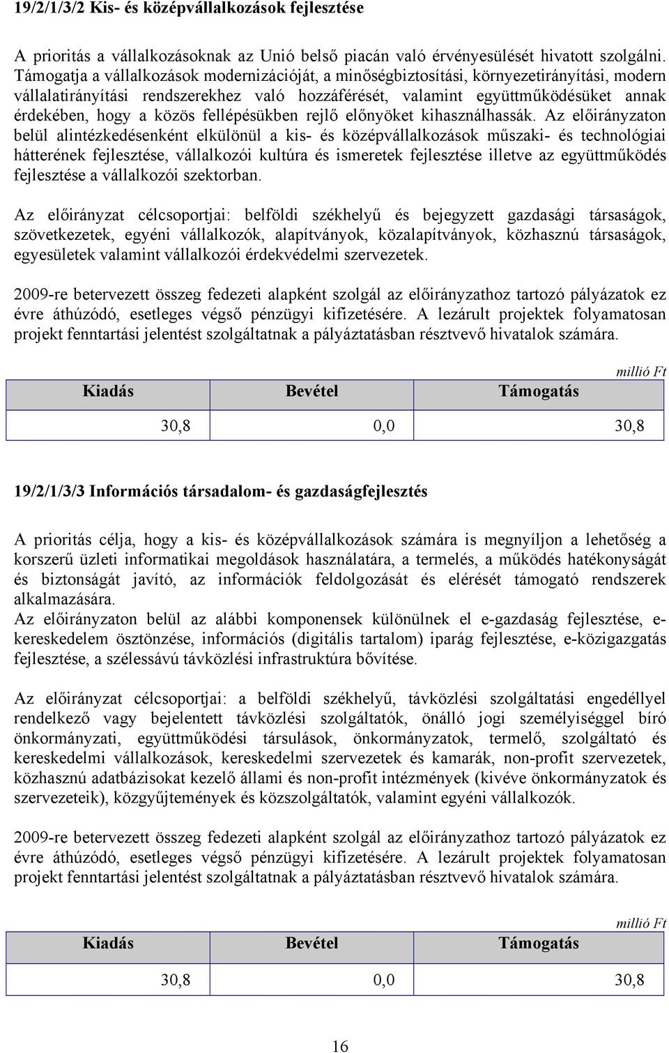 közös fellépésükben rejlő előnyöket kihasználhassák.