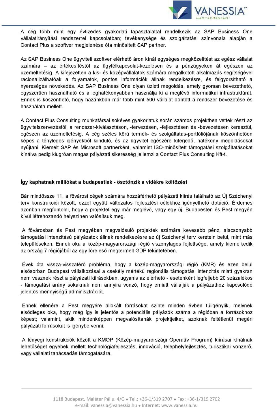 Az SAP Business One ügyviteli szoftver elérhető áron kínál egységes megközelítést az egész vállalat számára az értékesítéstől az ügyfélkapcsolat-kezelésen és a pénzügyeken át egészen az üzemeltetésig.