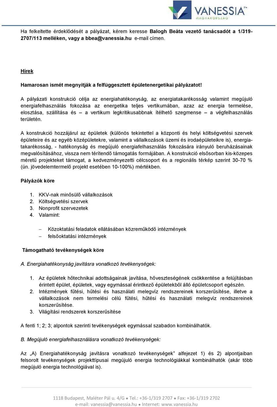 A pályázati konstrukció célja az energiahatékonyság, az energiatakarékosság valamint megújuló energiafelhasználás fokozása az energetika teljes vertikumában, azaz az energia termelése, elosztása,