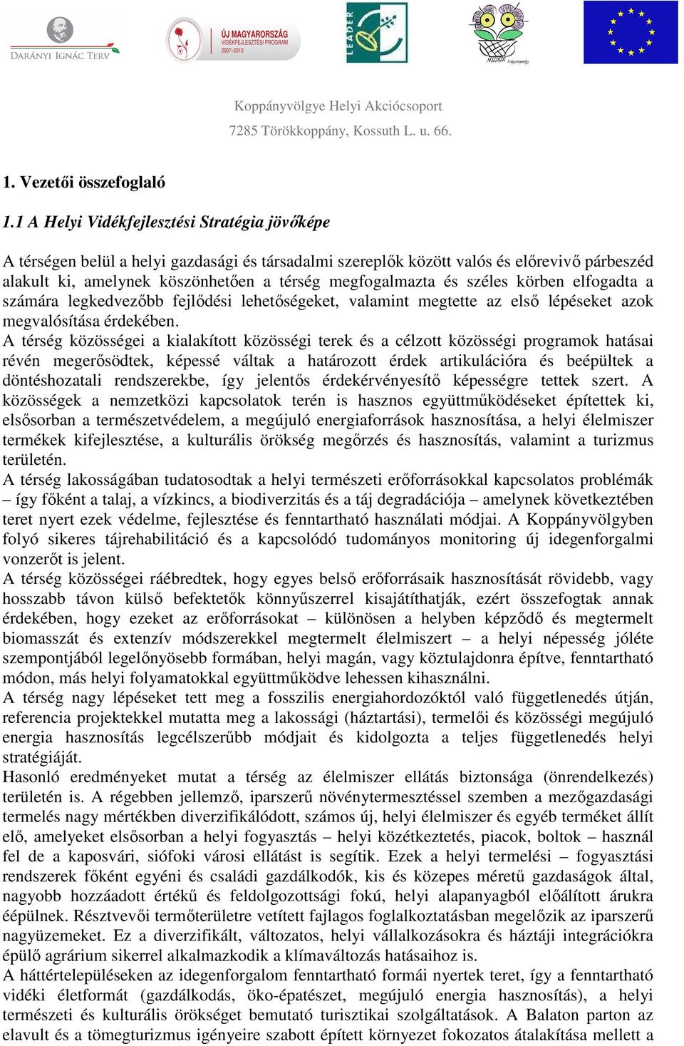 és széles körben elfogadta a számára legkedvezőbb fejlődési lehetőségeket, valamint megtette az első lépéseket azok megvalósítása érdekében.