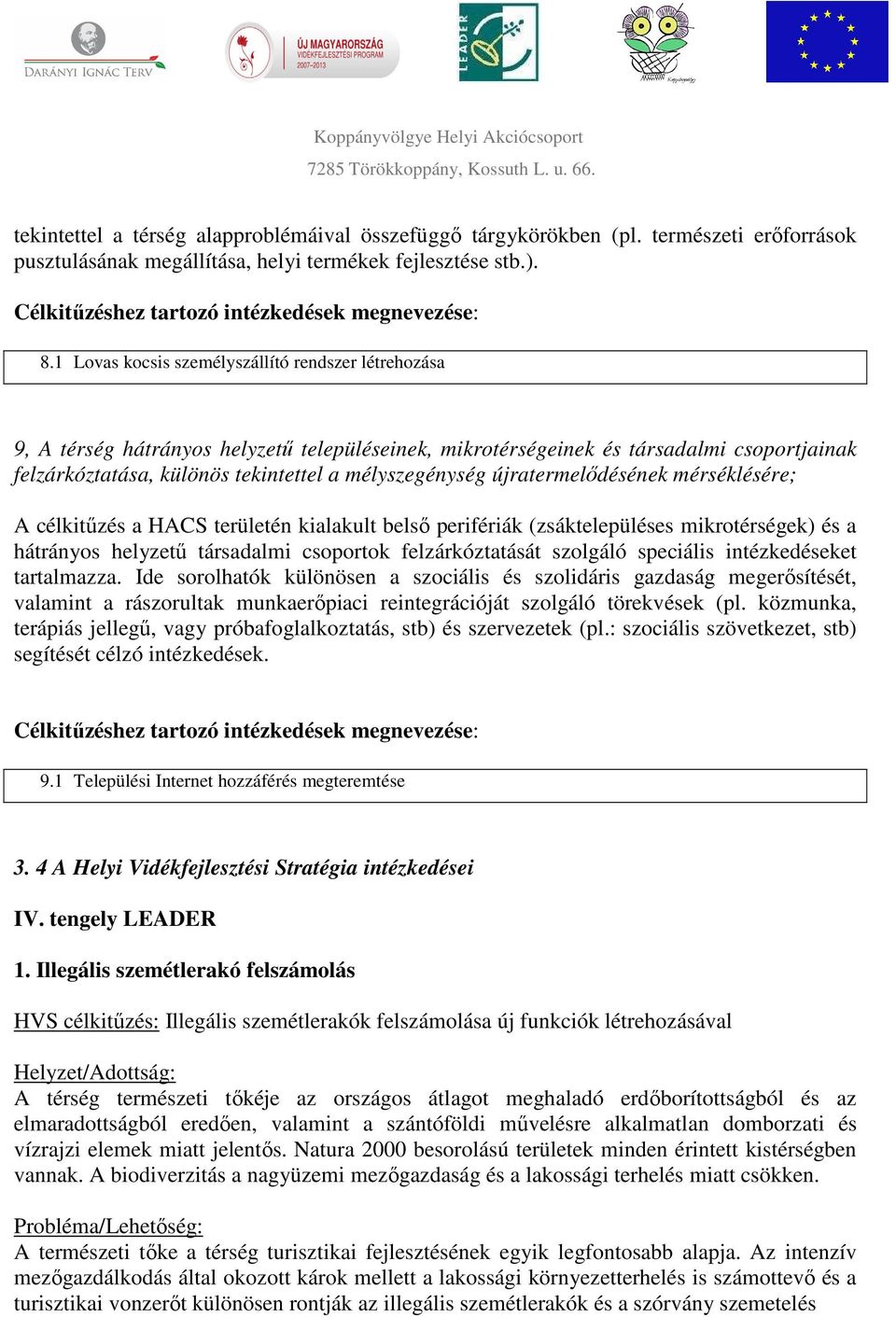 1 Lovas kocsis személyszállító rendszer létrehozása 9, A térség hátrányos helyzetű településeinek, mikrotérségeinek és társadalmi csoportjainak felzárkóztatása, különös tekintettel a mélyszegénység