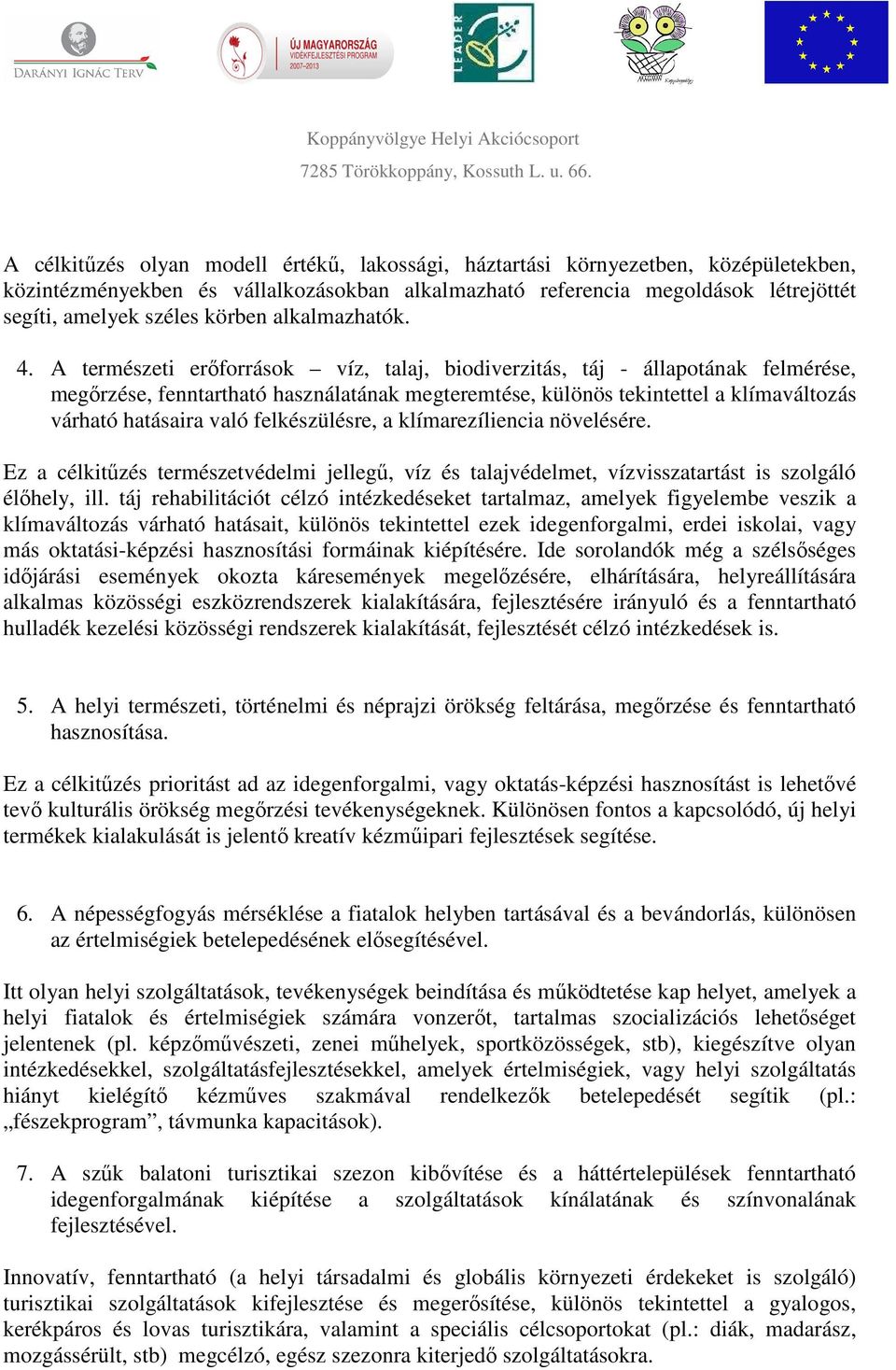 A természeti erőforrások víz, talaj, biodiverzitás, táj - állapotának felmérése, megőrzése, fenntartható használatának megteremtése, különös tekintettel a klímaváltozás várható hatásaira való