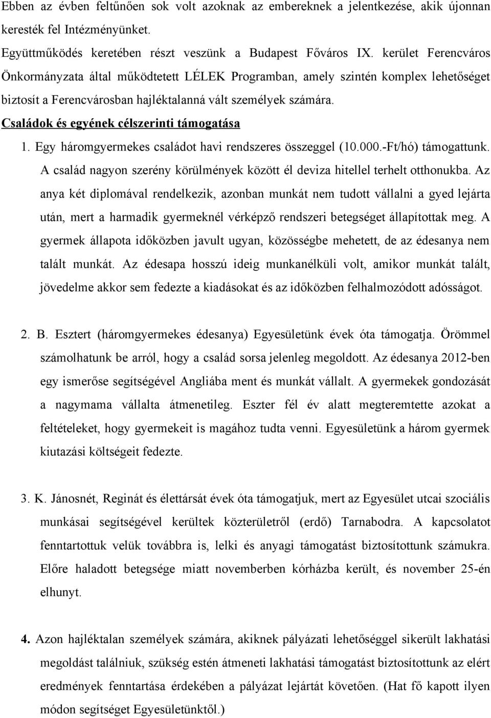 Családok és egyének célszerinti támogatása 1. Egy háromgyermekes családot havi rendszeres összeggel (10.000. Ft/hó) támogattunk.