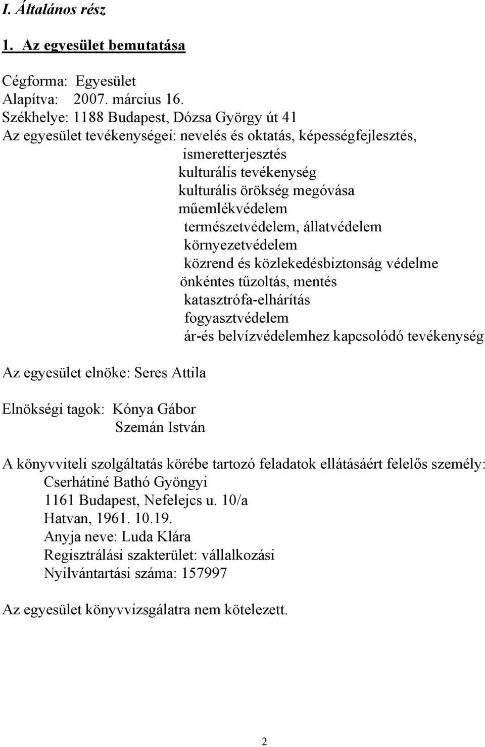 természetvédelem, állatvédelem környezetvédelem közrend és közlekedésbiztonság védelme önkéntes tűzoltás, mentés katasztrófa-elhárítás fogyasztvédelem ár-és belvízvédelemhez kapcsolódó tevékenység Az