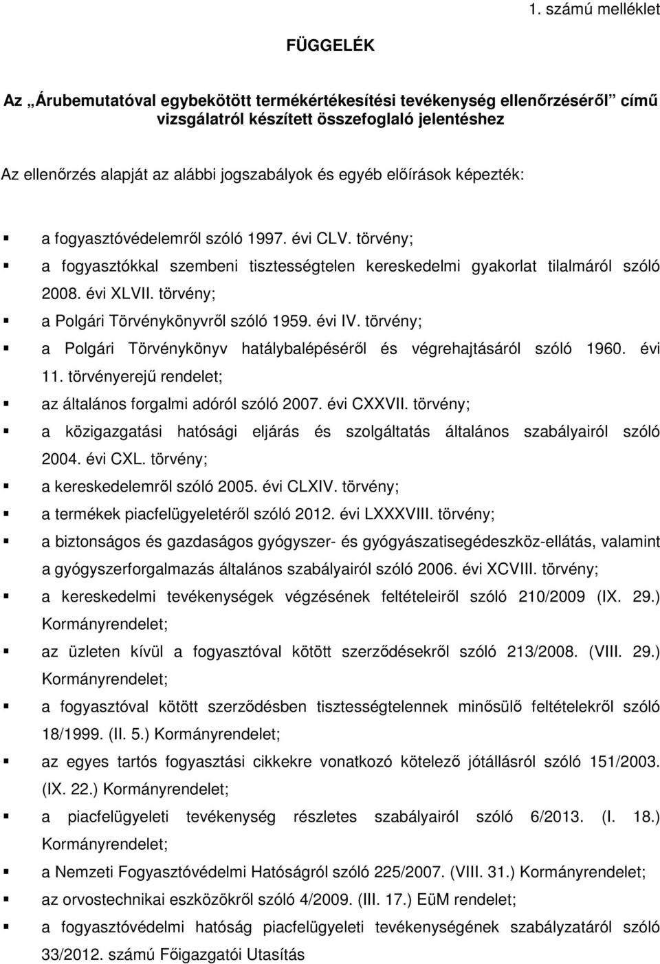 törvény; a Polgári Törvénykönyvről szóló 1959. évi IV. törvény; a Polgári Törvénykönyv hatálybalépéséről és végrehajtásáról szóló 1960. évi 11.