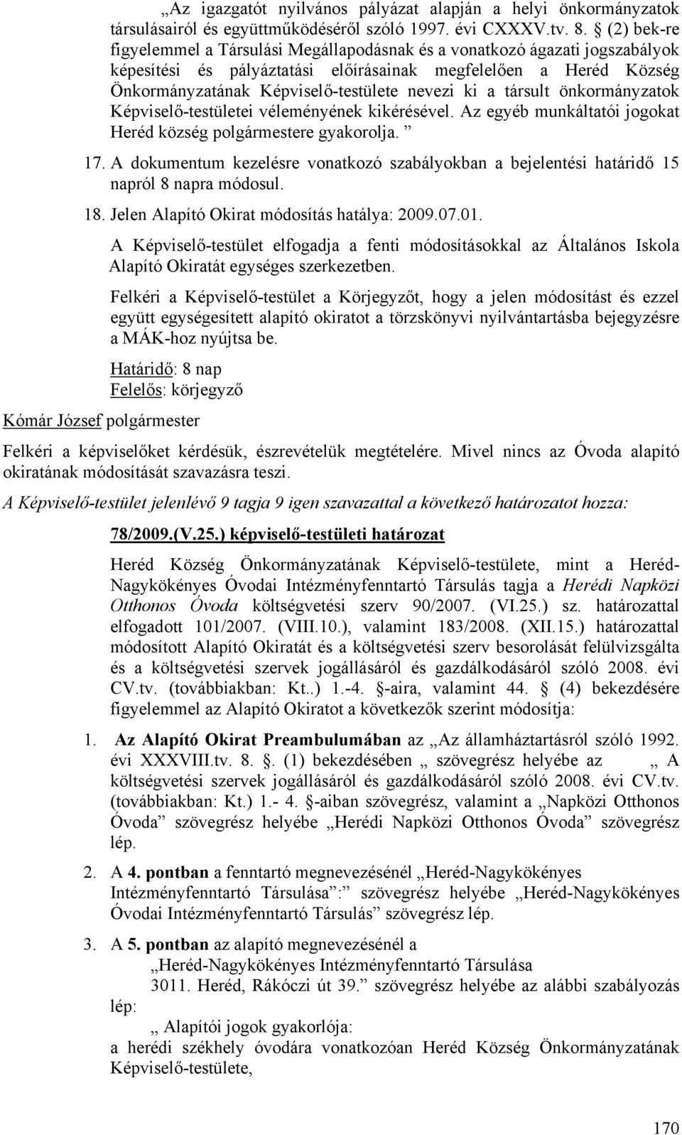 ki a társult önkormányzatok Képviselő-testületei véleményének kikérésével. Az egyéb munkáltatói jogokat Heréd község polgármestere gyakorolja. 17.