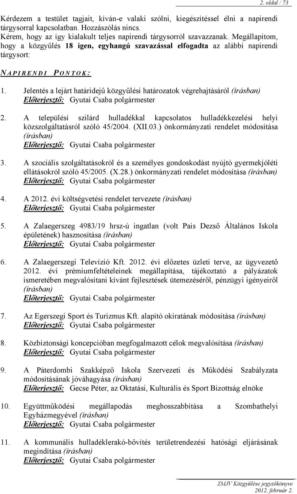 Jelentés a lejárt határidejű közgyűlési határozatok végrehajtásáról (írásban) Előterjesztő: Gyutai Csaba polgármester 2.