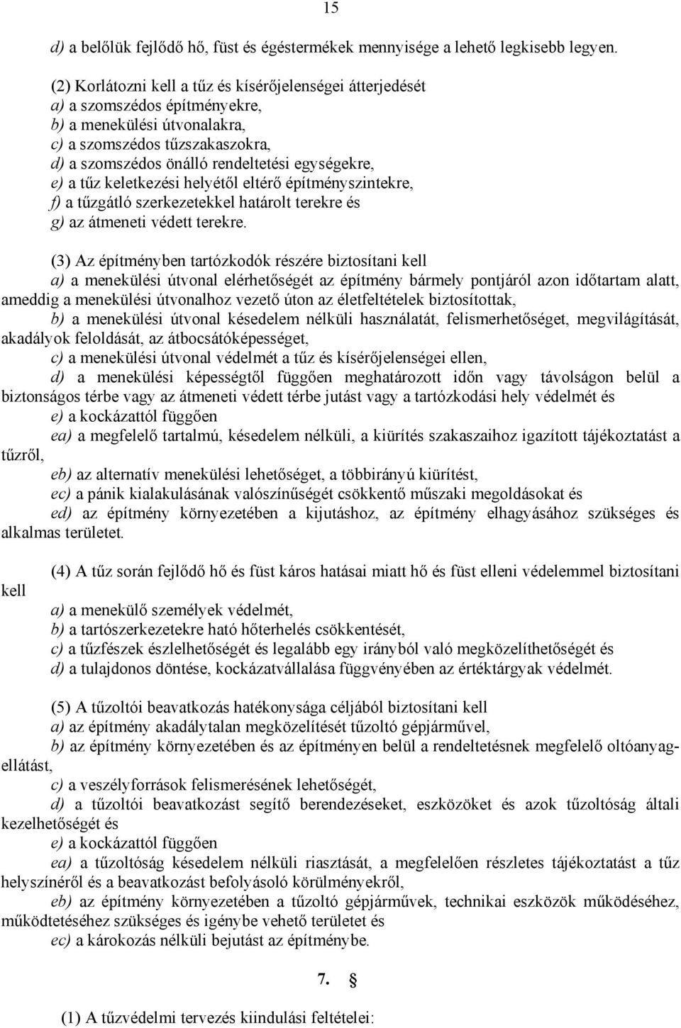 e) a tűz keletkezési helyétől eltérő építményszintekre, f) a tűzgátló szerkezetekkel határolt terekre és g) az átmeneti védett terekre.