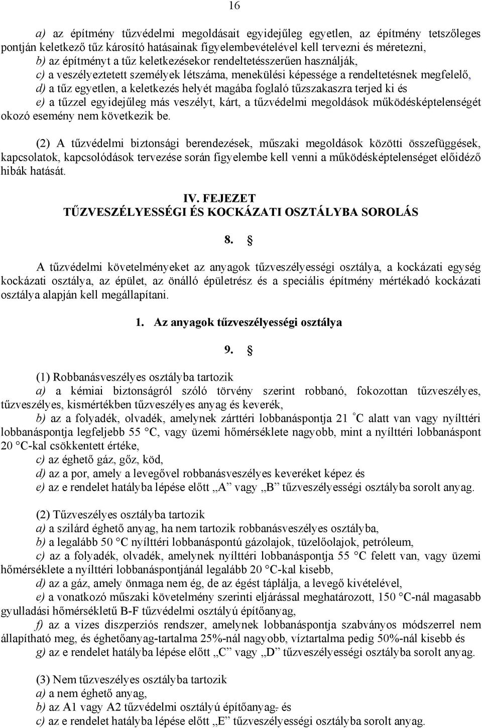 tűzszakaszra terjed ki és e) a tűzzel egyidejűleg más veszélyt, kárt, a tűzvédelmi megoldások működésképtelenségét okozó esemény nem következik be.