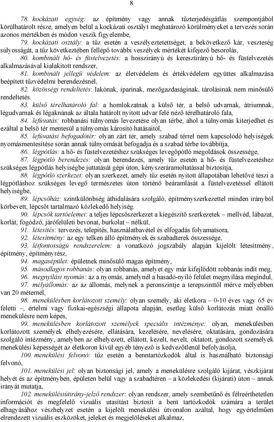 kockázati osztály: a tűz esetén a veszélyeztetettséget, a bekövetkező kár, veszteség súlyosságát, a tűz következtében fellépő további veszélyek mértékét kifejező besorolás, 80.