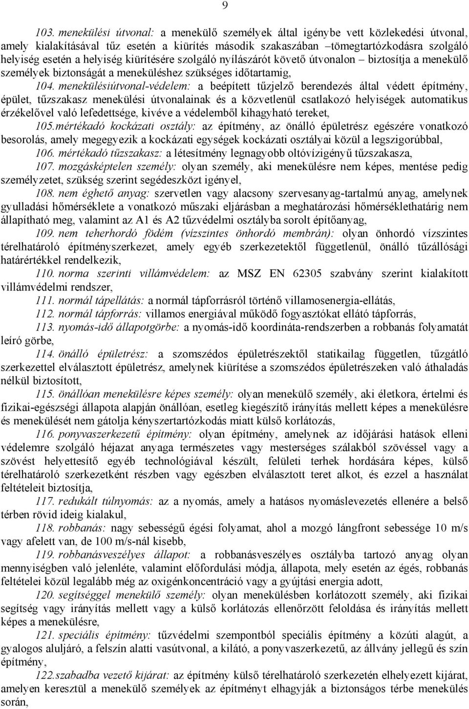 kiürítésére szolgáló nyílászárót követő útvonalon biztosítja a menekülő személyek biztonságát a meneküléshez szükséges időtartamig, 104.