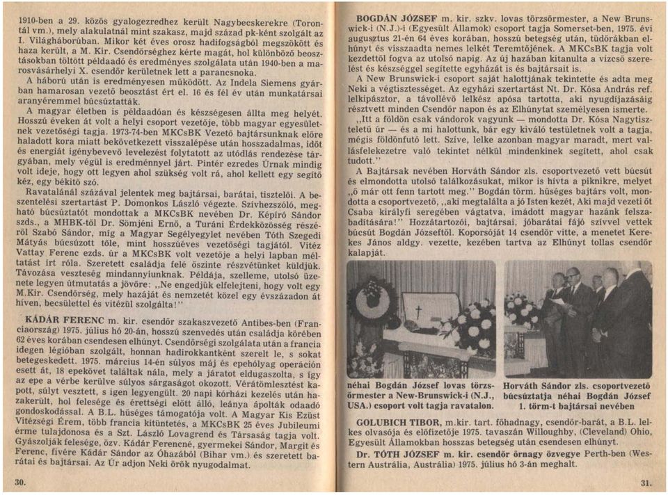 Csendőrséghez kérte magát, hol különböző beosztásokban töltött példaadó és eredményes szolgálata után 1940-ben a marosvásárhelyi X. csendőr kerületnek lett a parancsnoka.