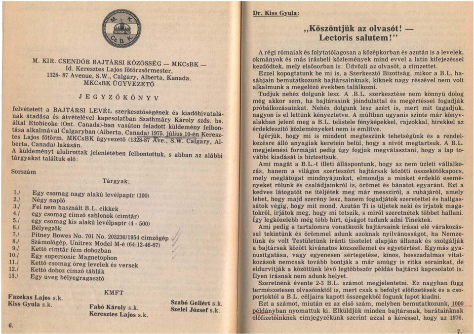 Canada)-ban vasúton feladott küldemény felbontása alkalmával éalgaryban (Alberta, Can~d2:) 1975. július ~JQ:tn Keresz-' tes Lajos főtörm. MKCsBK ügyvezető 0328-87 rve., S.W.