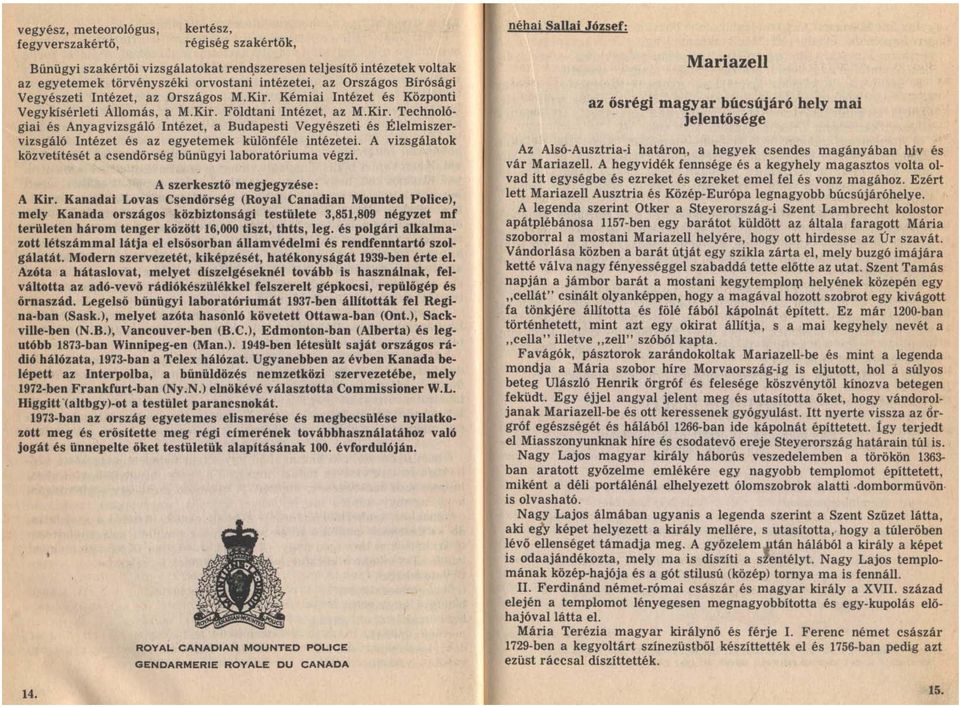 A vizsgálatok közvetítését a csendőrség bűnügyi laboratóriuma végzi. A szerkesztő megjegyzése: A Kir.