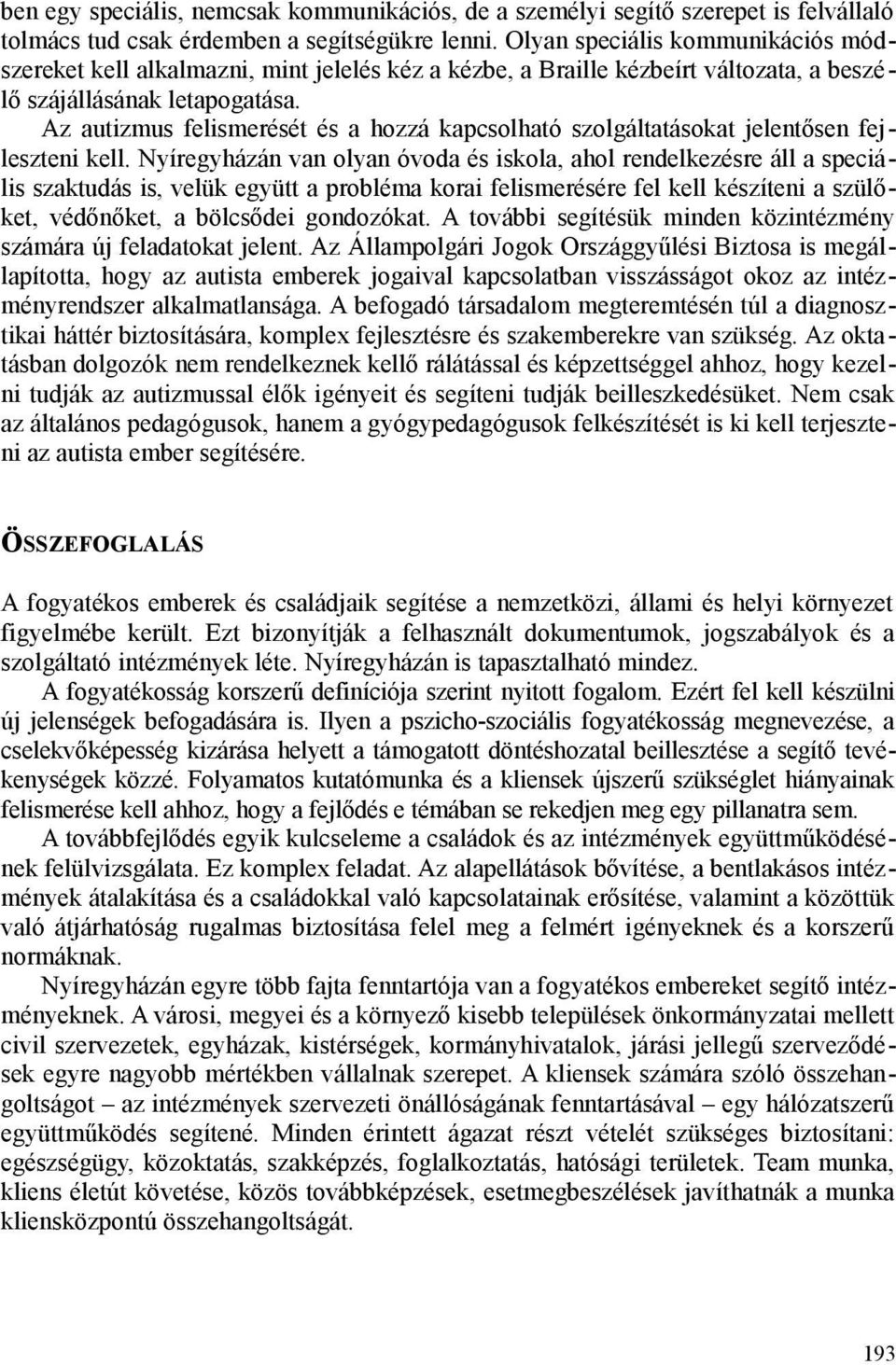 Az autizmus felismerését és a hozzá kapcsolható szolgáltatásokat jelentősen fejleszteni kell.