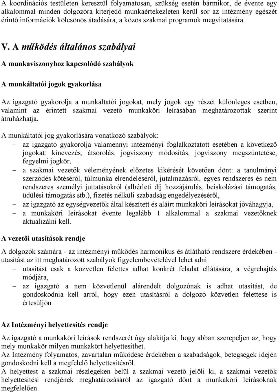 A működés általános szabályai A munkaviszonyhoz kapcsolódó szabályok A munkáltatói jogok gyakorlása Az igazgató gyakorolja a munkáltatói jogokat, mely jogok egy részét különleges esetben, valamint az