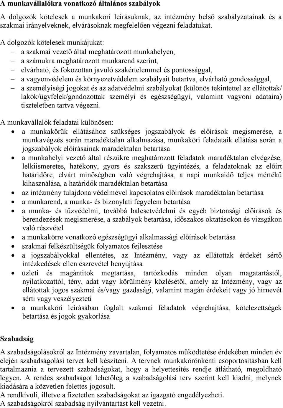 A dolgozók kötelesek munkájukat: a szakmai vezető által meghatározott munkahelyen, a számukra meghatározott munkarend szerint, elvárható, és fokozottan javuló szakértelemmel és pontossággal, a