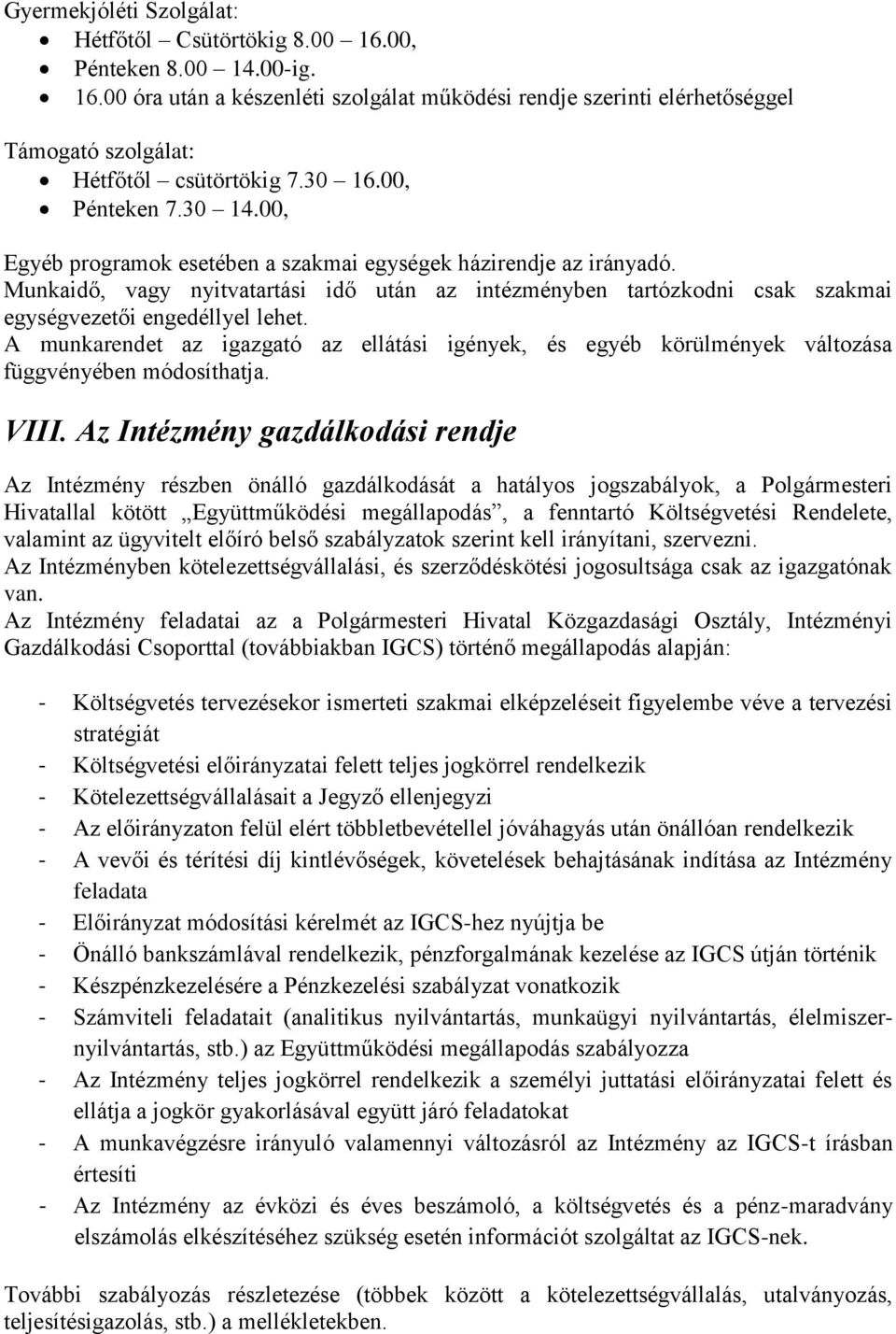 Munkaidő, vagy nyitvatartási idő után az intézményben tartózkodni csak szakmai egységvezetői engedéllyel lehet.