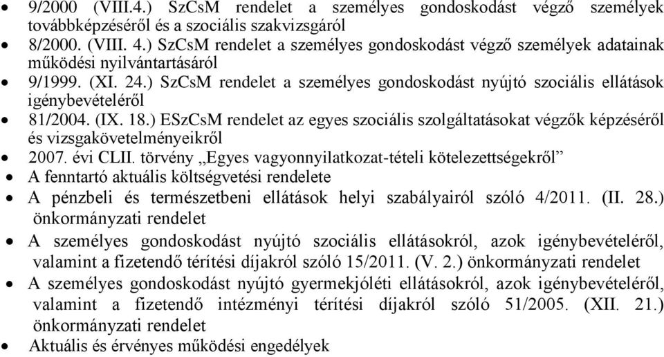 ) SzCsM rendelet a személyes gondoskodást nyújtó szociális ellátások igénybevételéről 81/2004. (IX. 18.