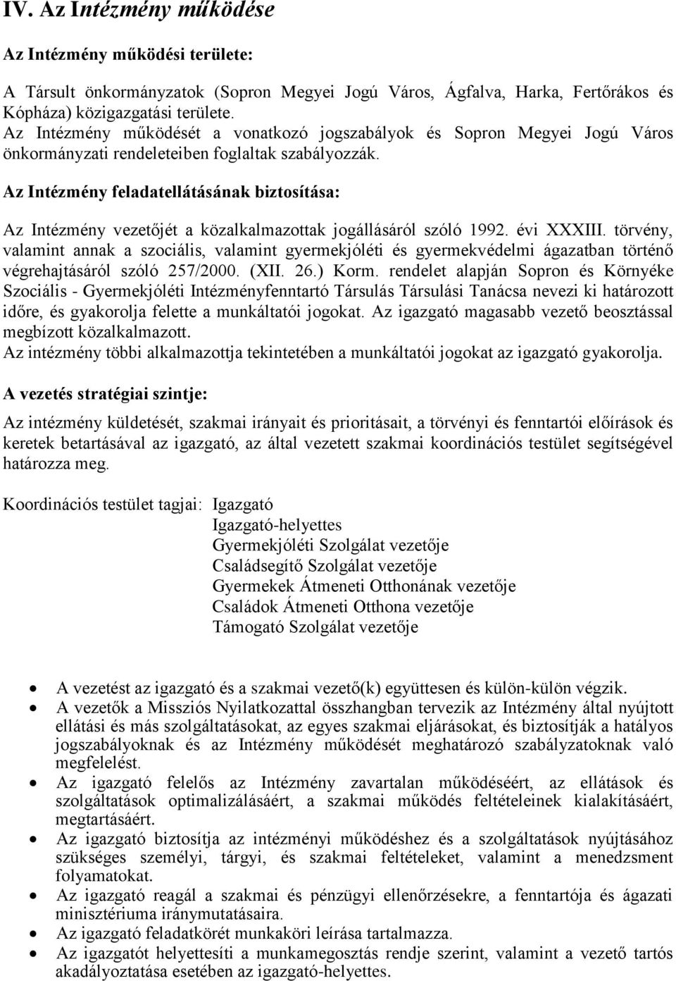 Az Intézmény feladatellátásának biztosítása: Az Intézmény vezetőjét a közalkalmazottak jogállásáról szóló 1992. évi XXXIII.