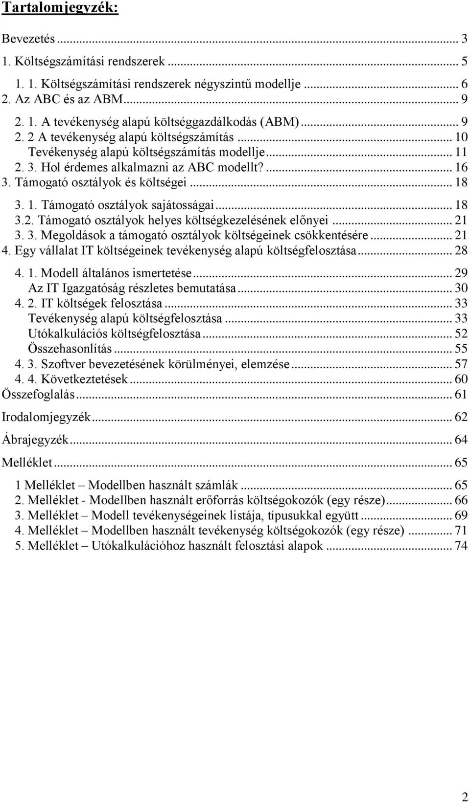 .. 18 3.2. Támogató osztályok helyes költségkezelésének előnyei... 21 3. 3. Megoldások a támogató osztályok költségeinek csökkentésére... 21 4.