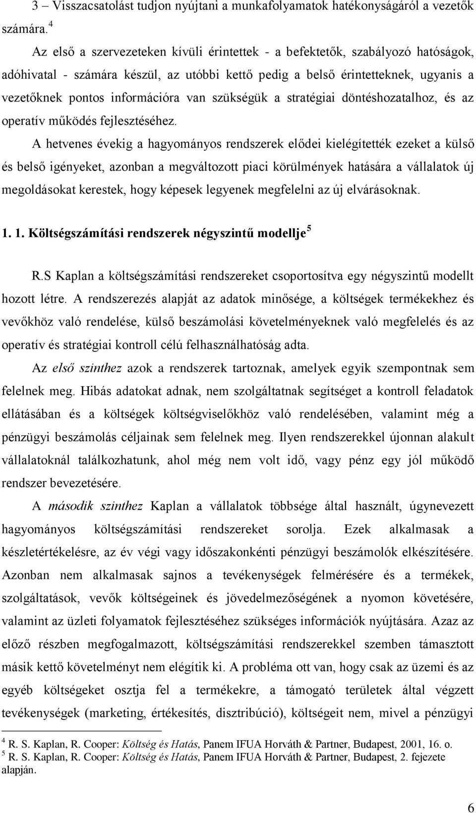 van szükségük a stratégiai döntéshozatalhoz, és az operatív működés fejlesztéséhez.