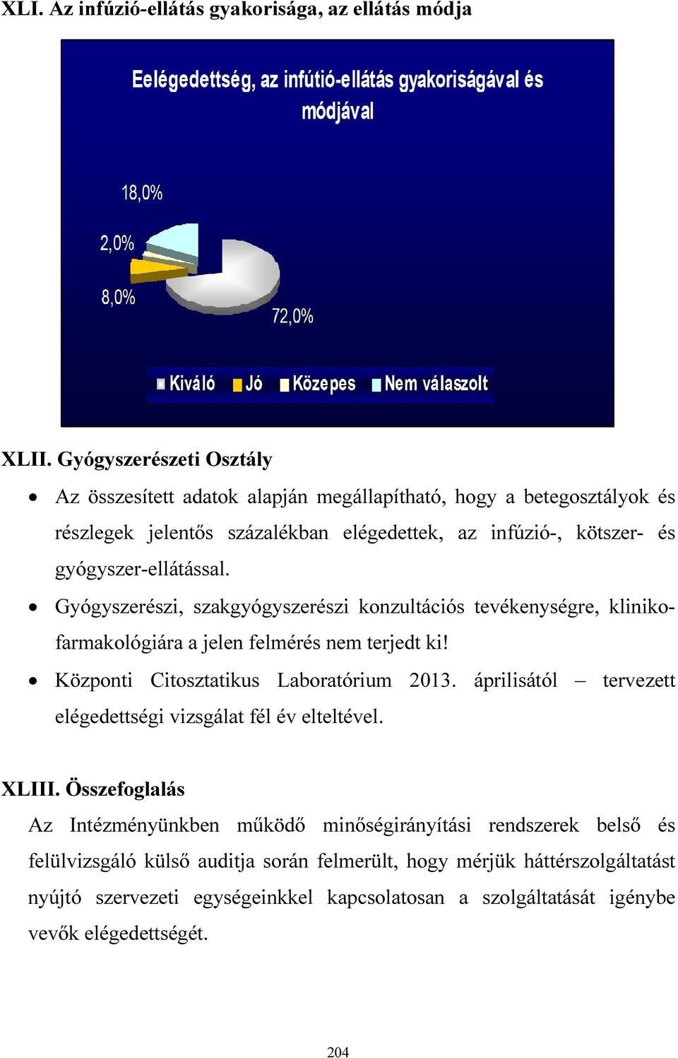 gyógyszer-ellátással. Gyógyszerészi, szakgyógyszerészi konzultációs tevékenységre, klinikofarmakológiára a jelen felmérés nem terjedt ki! Központi Citosztatikus Laboratórium 2013.